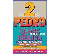Clase Bíblica para Adultos y Jóvenes Guía Principiantes - 2 Pedro: Lecciones Prácticas (Clase Bíblica Dominical Para Jóvenes Y Adultos)