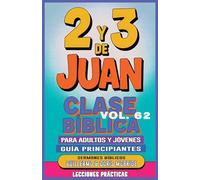 Clase Bíblica para Adultos y Jóvenes Guía Principiantes - 2 y 3 de Juan: Lecciones Prácticas: 62 (Clase Bíblica Dominical Para Jóvenes Y Adultos)