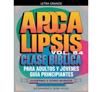 Clase Bíblica para Adultos y Jóvenes: Guía Principiantes - Apocalipsis: 64 (Clase Bíblica Dominical Para Jóvenes Y Adultos)