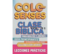 Clase Bíblica para Adultos y Jóvenes: Guía Principiantes - Colosenses: 51 (Clase Bíblica Dominical Para Jóvenes Y Adultos)
