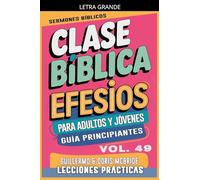 Clase Bíblica para Adultos y Jóvenes: Guía Principiantes - Efesios: 49 (Clase Bíblica Dominical Para Jóvenes Y Adultos)