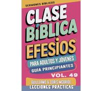 Clase Bíblica para Adultos y Jóvenes: Guía Principiantes - Efesios: 49 (Clase Bíblica Dominical Para Jóvenes Y Adultos)