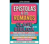 Clase Bíblica para Adultos y Jóvenes: Guía Principiantes - Epístola a los Romanos: 45 (Clase Bíblica Dominical Para Jóvenes Y Adultos)