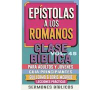 Clase Bíblica para Adultos y Jóvenes Guía Principiantes - Epístola a los Romanos: Lecciones Prácticas: 45 (Clase Bíblica Dominical Para Jóvenes Y Adultos)