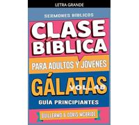 Clase Bíblica para Adultos y Jóvenes: Guía Principiantes - Gálatas: 48 (Clase Bíblica Dominical Para Jóvenes Y Adultos)