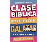 Clase Bíblica para Adultos y Jóvenes Guía Principiantes - Gálatas: Lecciones Prácticas: 48 (Clase Bíblica Dominical Para Jóvenes Y Adultos)