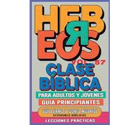 Clase Bíblica para Adultos y Jóvenes Guía Principiantes - Hebreos: Lecciones Prácticas: 57 (Clase Bíblica Dominical Para Jóvenes Y Adultos)