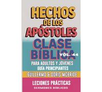 Clase Bíblica para Adultos y Jóvenes Guía Principiantes - Hechos de los Apóstoles: Lecciones Prácticas: 44 (Clase Bíblica Dominical Para Jóvenes Y Adultos)