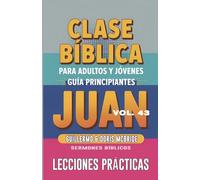 Clase Bíblica para Adultos y Jóvenes - Guía Principiantes - Juan: Lecciones Prácticas: 43 (Clase Bíblica Dominical Para Jóvenes Y Adultos)