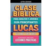 Clase Bíblica para Adultos y Jóvenes: Guía Principiantes - Lucas: 42 (Clase Bíblica Dominical Para Jóvenes Y Adultos)