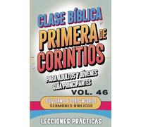 Clase Bíblica para Adultos y Jóvenes: Guía Principiantes - Primera de Corintios: 46 (Clase Bíblica Dominical Para Jóvenes Y Adultos)