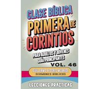 Clase Bíblica para Adultos y Jóvenes Guía Principiantes - Primera de Corintios: Lecciones Prácticas: 46 (Clase Bíblica Dominical Para Jóvenes Y Adultos)