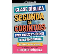 Clase Bíblica para Adultos y Jóvenes: Guía Principiantes - Segunda de Corintios: 47 (Clase Bíblica Dominical Para Jóvenes Y Adultos)