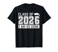 Clase de 2026 I Am So Done Graduación para él, ella, mujeres, hombres Camiseta