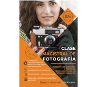 Clase Magistral de Fotografía.: Aprende fotografía de la manera más práctica y visual posible. (Introducción a la Fotografía)