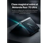 Clase magistral sobre el Motorola Razr 70 Ultra: Desde la configuración inicial hasta el dominio profesional: Desbloquea funciones ocultas y secretos de experto.