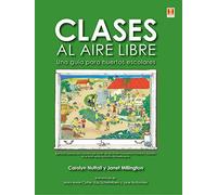 Clases al aire libre. Una guía para huertos escolares (SIN COLECCION)