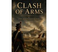 Clash of Arms: A Romance: A Historical Romance of War, Loyalty, and Intrigue
