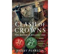 Clash of Crowns: The Battle of Byland 1322: Robert the Bruce’s Forgotten Victory