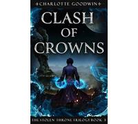 Clash of Crowns: The Stolen Throne Trilogy, Book 3