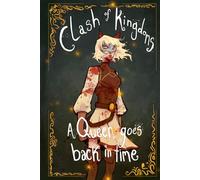 Clash of Kingdoms A Queen Goes Back in Time (Clash of Kingdoms - A Princess Journey)