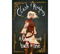 Clash of Kingdoms A Queen Goes Back in Time (Clash of Kingdoms - A Princess Journey)