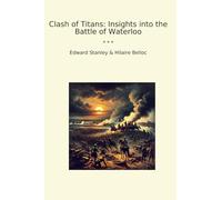 Clash of Titans: Insights into the Battle of Waterloo (Classic Bundles)