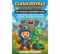 Clash Royale Kids Edition: The Ultimate Beginner Guide: Easy Attacks, Calm Defense, Fun Challenges, and Royal Achievements! (Mobile Game Mastery: Pro Strategies, Decks & Guides for Competitive Play)