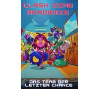 Clash Zone Akademie: Das Team der letzten Chance (Gefangen in deinem Lieblingsvideospiel)