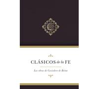Clásicos de la fe: Obras selectas de Casiodoro de Reina: Obras selectas de Casiodoro de Reina/ Selected works of Casiodoro de Reina (Clasicos De La Fe)