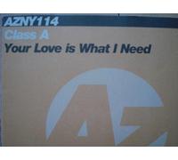 Class a - Your Love Is What I [Vinilo]