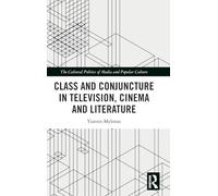Class and Conjuncture in Television, Cinema and Literature (The Cultural Politics of Media and Popular Culture)