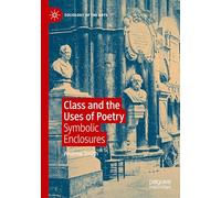 Class and the Uses of Poetry: Symbolic Enclosures (Sociology of the Arts)