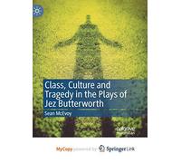 Class, Culture and Tragedy in the Plays of Jez Butterworth