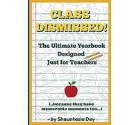 Class Dismissed! The Ultimate Yearbook Designed Just for Teachers: A Keepsake Journal for Capturing Memories of the School Year