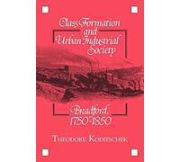 Class Formation and Urban Industrial Society: Bradford, 1750-1850