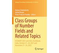 Class Groups of Number Fields and Related Topics: ICCGNERT 2021 and 2022, Kozhikode, India, October 21-24, 2021 and November 21-24, 2022 (Springer Proceedings in Mathematics & Statistics)