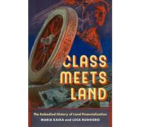 Class Meets Land: The Embodied History of Land Financialization (IJURR Studies in Urban and Social Change)