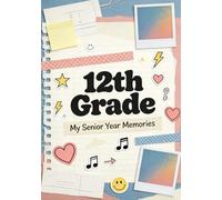 Class of 12th Grade: A Guided Memory Journal for My Senior Year (High school memory books by Alexa Burda)