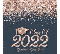 Class of 2022 Graduation Guest Book: Guest Sign In Book with Wishes & Advice Prompts | Memory Keepsake for Graduate | Rose & Navy