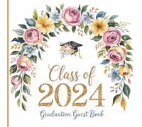 Class of 2024 Graduation Guest Book: Floral Memory Keepsake for Sign-In and Advice: Keepsake Guest Book for Graduation Parties & Open Houses