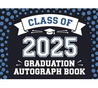 Class Of 2025 Autograph Book for Graduation: A timeless keepsake to collect signatures, well wishes, and personal messages from friends and family. ... for high school and college graduates.