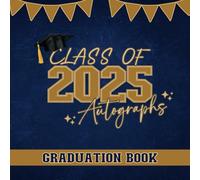Class Of 2025 Autographs Graduation Guest Book: Congrats Grad Navy Blue Keepsake For Signing Predictions, Messages, Well Wishes & Photos For Senior High School College University Students