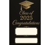 Class Of 2025 Congratulations: Elegant Guest Sign-In Book with Space to Personalize Graduate Name and School - Keepsake Memory Book for Messages, Wishes, and Contact Info