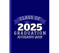 Class of 2025 Graduation Autograph Book: Blue Guestbook To Share Around and Collect Well Wishes and Signatures From Fellow Student Graduates