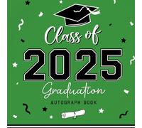 Class of 2025 Graduation Autograph Book: Capture Memories, Messages & Photos for High School and College Senior Graduates | Green & black.