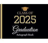Class Of 2025 Graduation Autograph Book: Graduation Guest Book 2025 Alternative, Collect Autographs, Messages & Wishes | for Family & Friends - Black & Gold