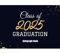 Class Of 2025 Graduation Autograph Book: Graduation Guest Book 2025 Alternative, Collect Autographs, Messages & Wishes | for Family & Friends - Navy & Gold