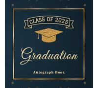 Class of 2025 Graduation Autograph Book: Graduation Memory Book 2025 - Guest Book Alternative with Prompts, Photo Sections & Message Pages, Navy & Gold Theme for Graduates, Family & Friends.