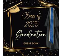 Class Of 2025 Graduation Guest Book: Congrats Grad Black & Gold Keepsake For Signing Autographs, Predictions, Messages, Well Wishes & Photos For Senior High School College University Students